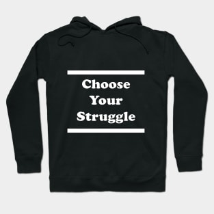 Choose Your Struggle Hoodie